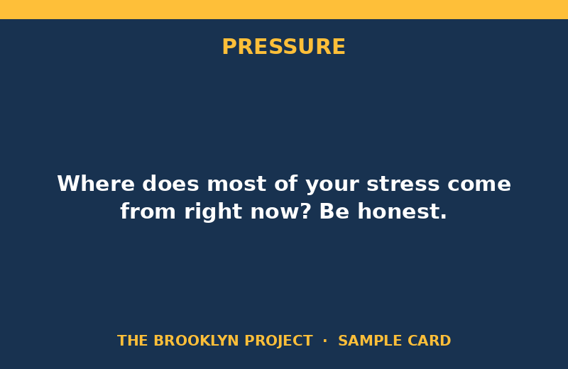 Sample discussion card, topic Pressure: Where does most of your stress come from right now? Be honest.