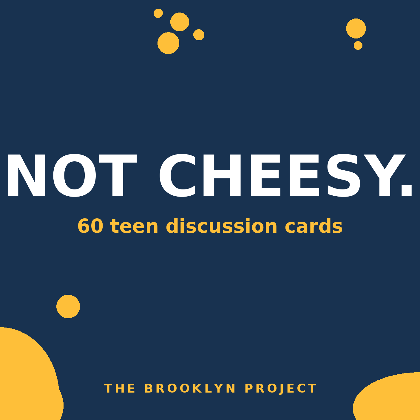 Cover of The Not Cheesy Teen Discussion Pack: navy blue with gold circles, reading Not Cheesy. 60 teen discussion cards.
